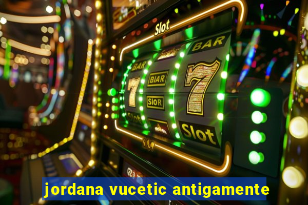 jordana vucetic antigamente